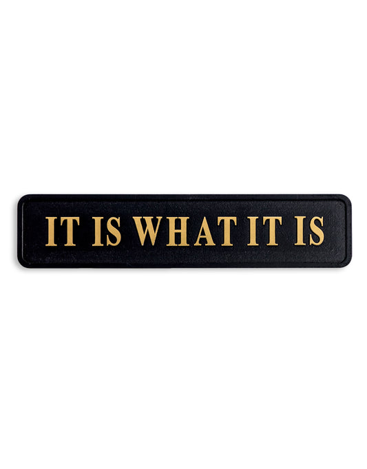 Black & Gold "It Is What It Is" Wall Sign