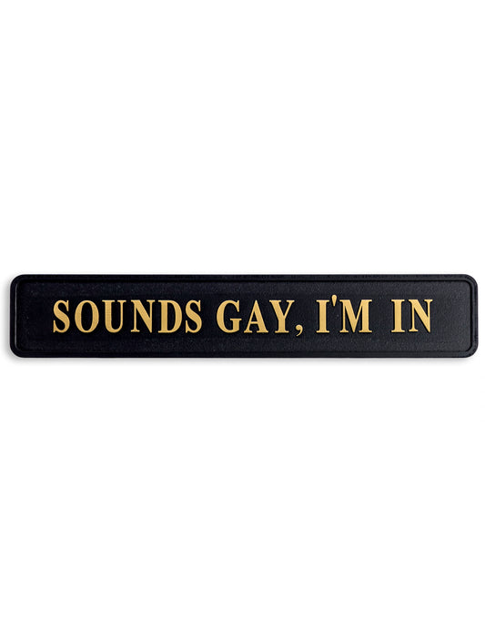 Black & Gold "Sounds Gay I'm In" Wall Sign